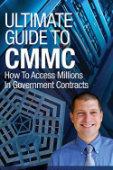 Ultimate Guide To CMMC: How To Access Millions In Government Contracts